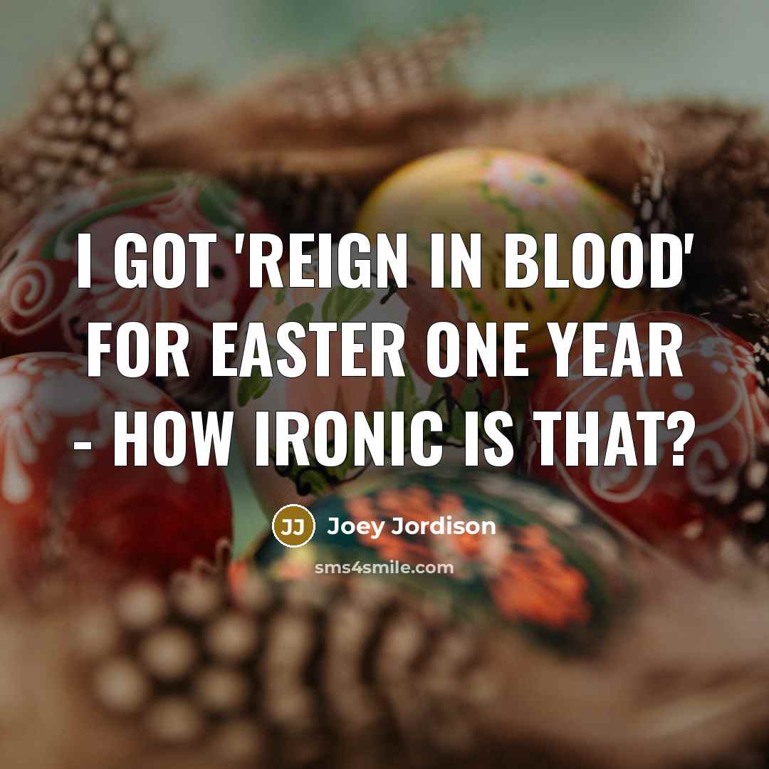 “I got 'Reign In Blood' for Easter one year - how ironic is that?” quote by Joey Jordison