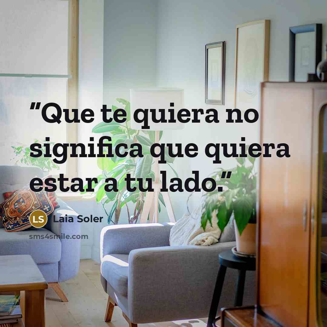 “Que te quiera no significa que quiera estar a tu lado.” quote by Laia Soler