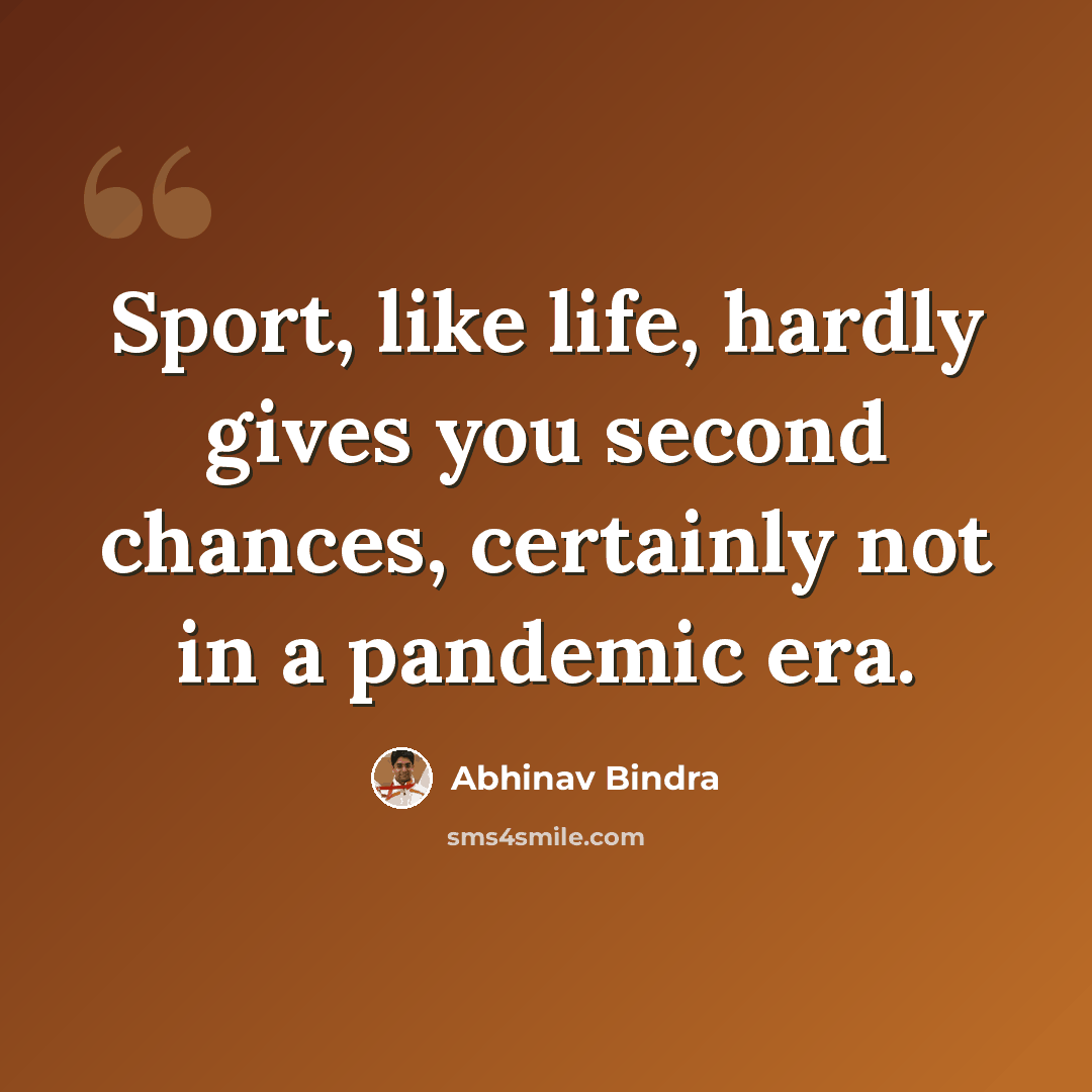 “Sport, like life, hardly gives you second chances, certainly not in a pandemic era.” quote by Abhinav Bindra