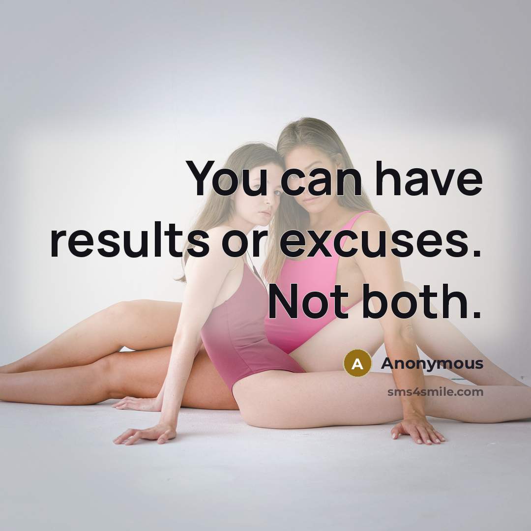 “You can have results or excuses. Not both.” quote by Anonymous