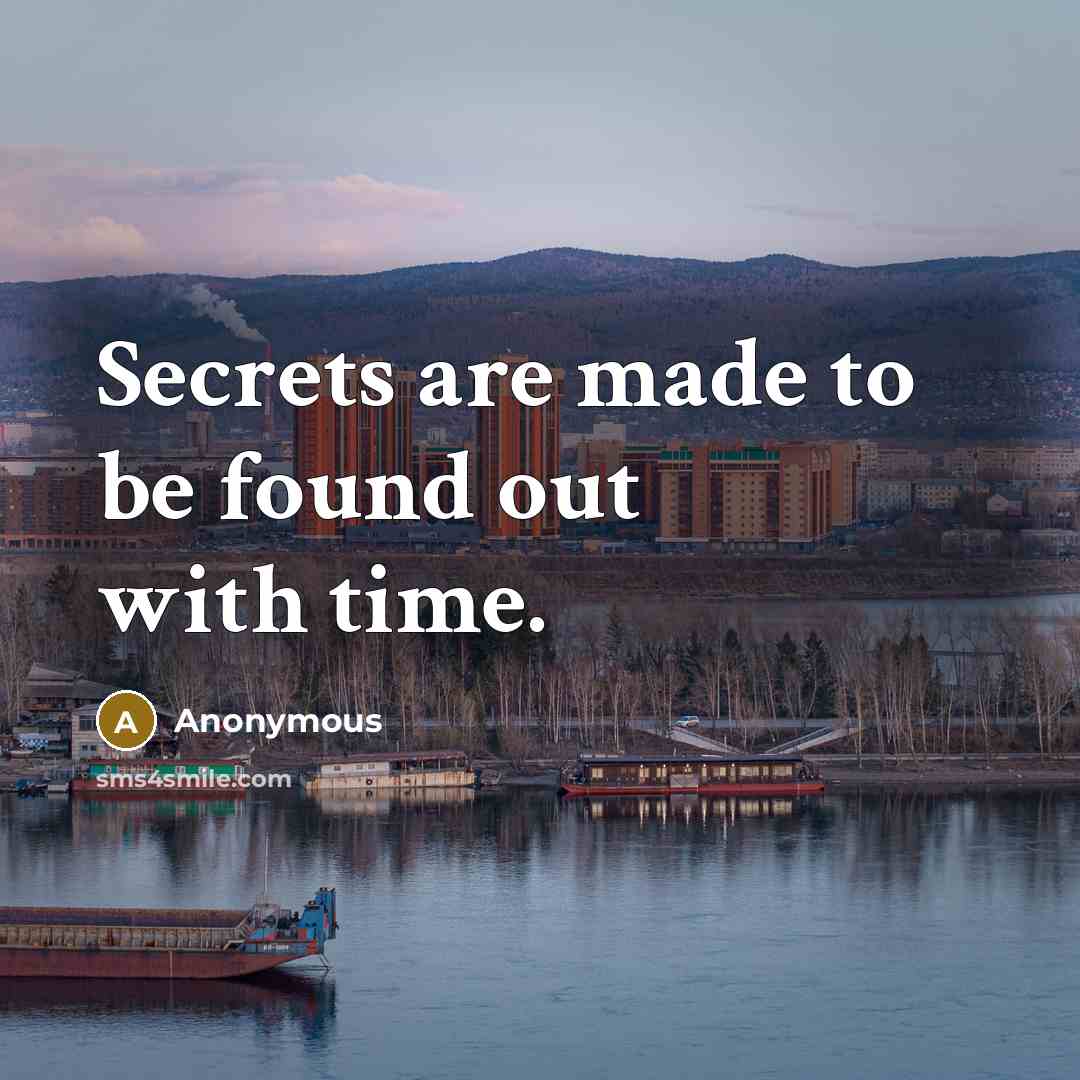 “Secrets are made to be found out with time.” quote by Anonymous