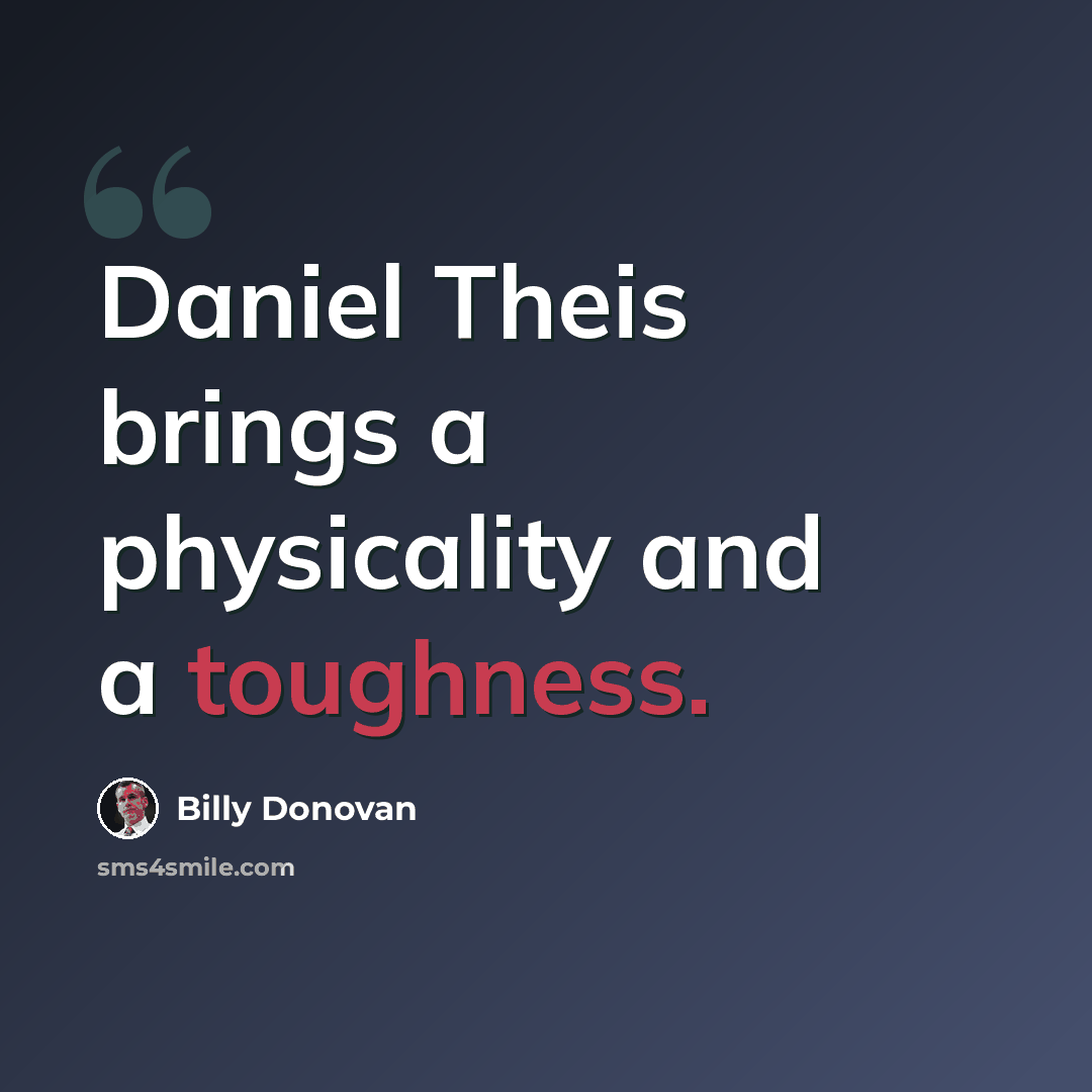 “Daniel Theis brings a physicality and a toughness.” quote by Billy Donovan
