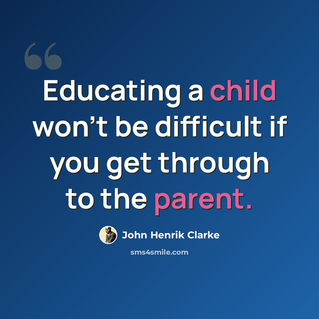 “Educating a child won't be difficult if you get through to the parent.” quote by John Henrik Clarke