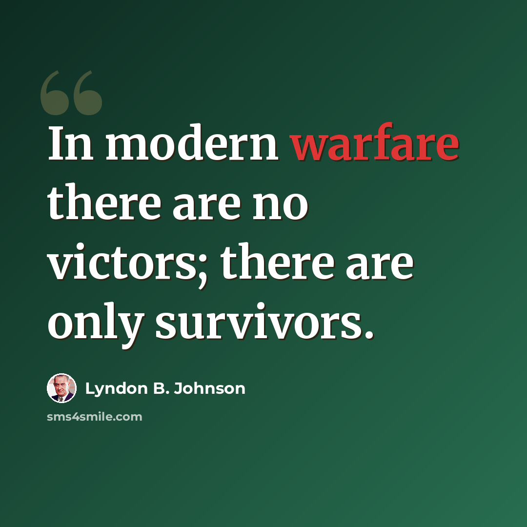 “In modern warfare there are no victors; there are only survivors.” quote by Lyndon B. Johnson