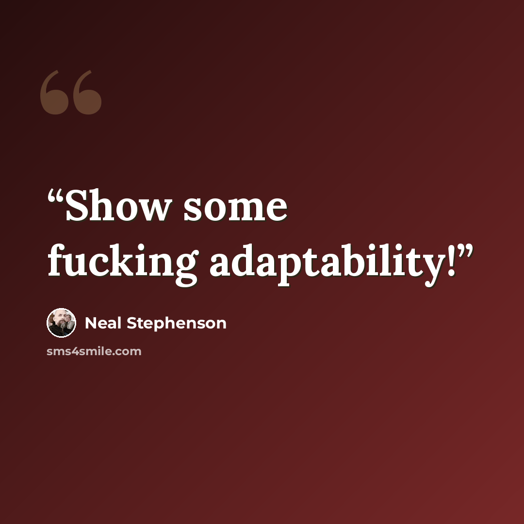 “Show some fucking adaptability!” quote by Neal Stephenson