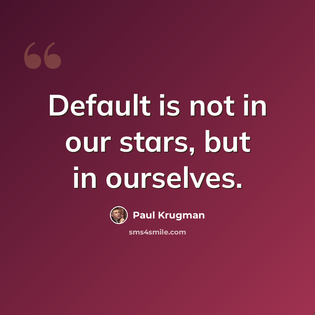 “Default is not in our stars, but in ourselves.” quote by Paul Krugman