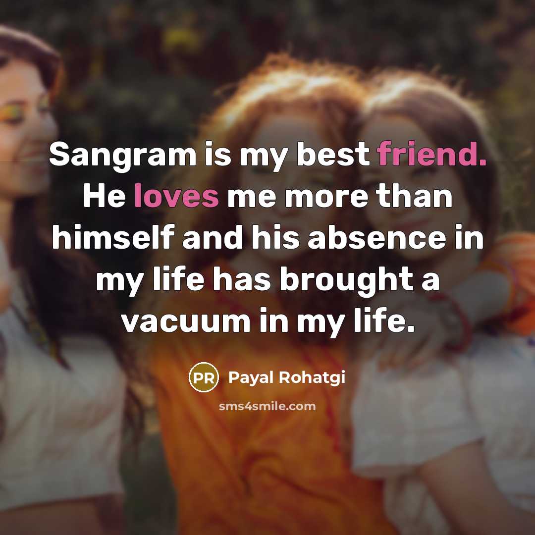 “Sangram is my best friend. He loves me more than himself and his absence in my life has brought a vacuum in my life.” quote by Payal Rohatgi