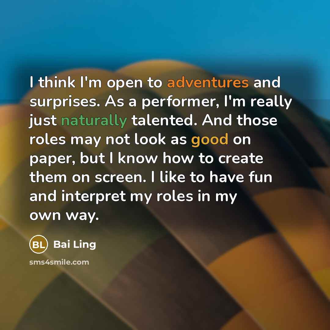 “I think I'm open to adventures and surprises. As a performer, I'm really just naturally talented. And those roles may not look as good on paper, but I know how to create them on screen. I like to have fun and interpret my roles in my own way.” quote by Bai Ling