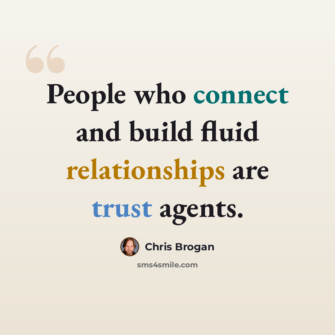 “People who connect and build fluid relationships are trust agents.” quote by Chris Brogan