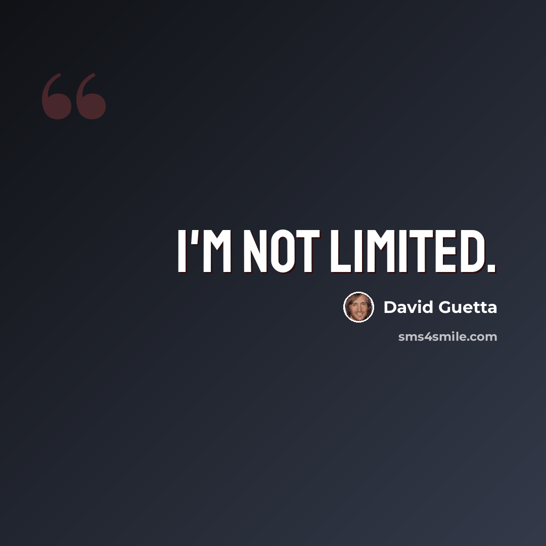 “I'm not limited.” quote by David Guetta