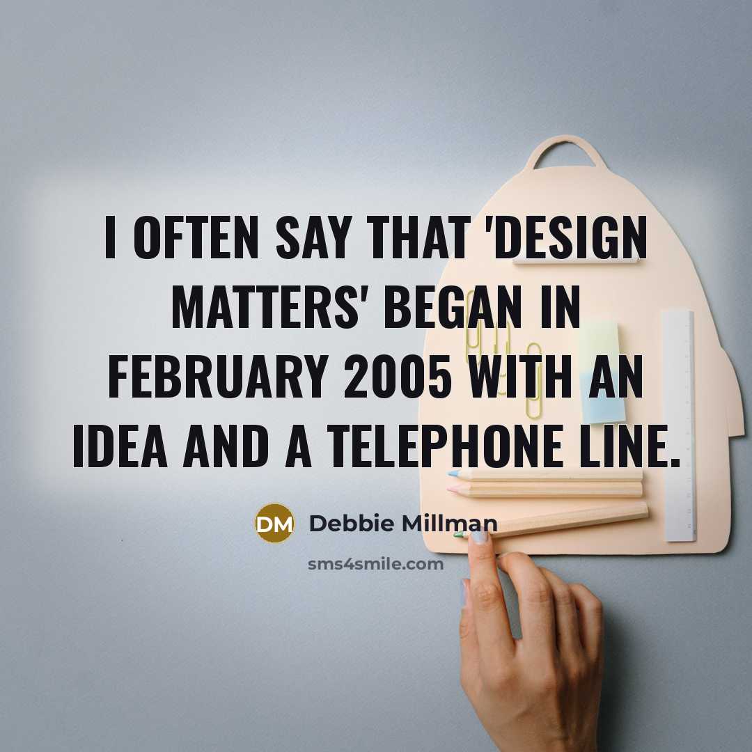 “I often say that 'Design Matters' began in February 2005 with an idea and a telephone line.” quote by Debbie Millman