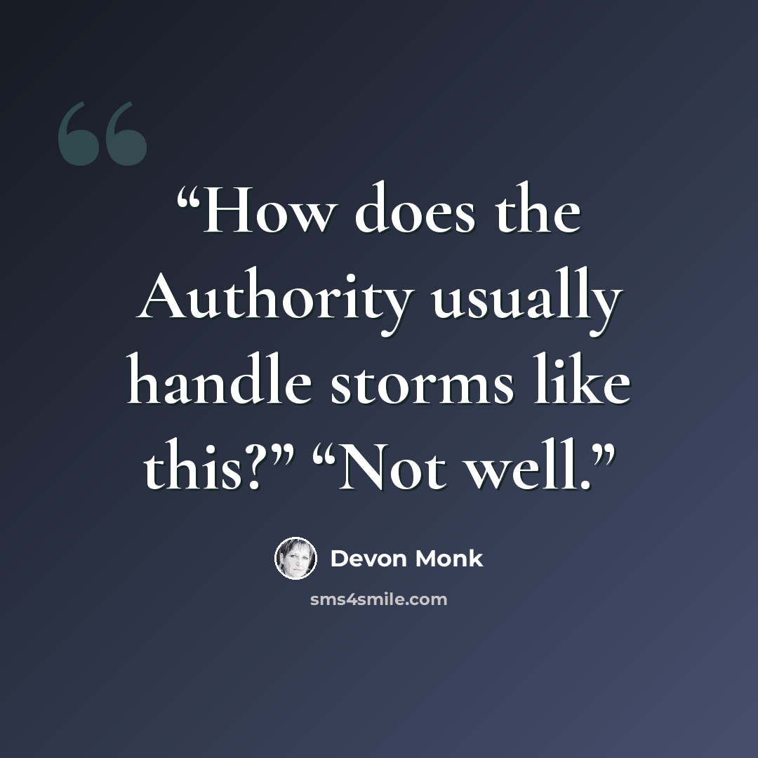 “How does the Authority usually handle storms like this?” “Not well.” quote by Devon Monk