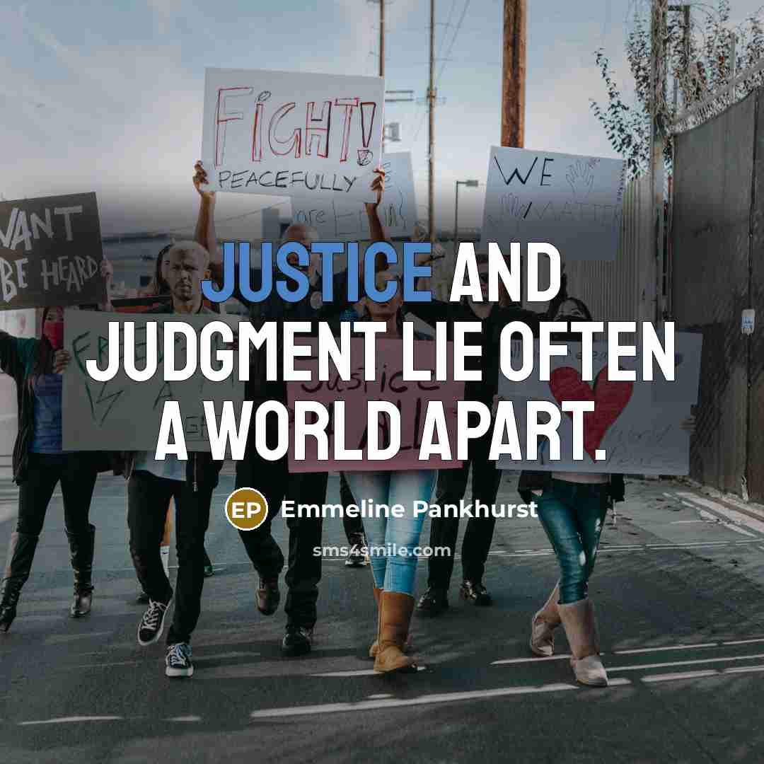 “Justice and judgment lie often a world apart.” quote by Emmeline Pankhurst