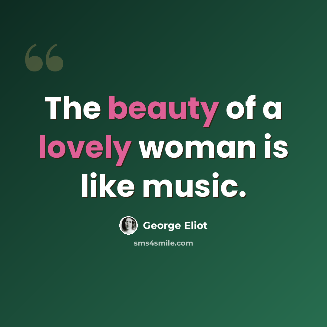 “The beauty of a lovely woman is like music.” quote by George Eliot