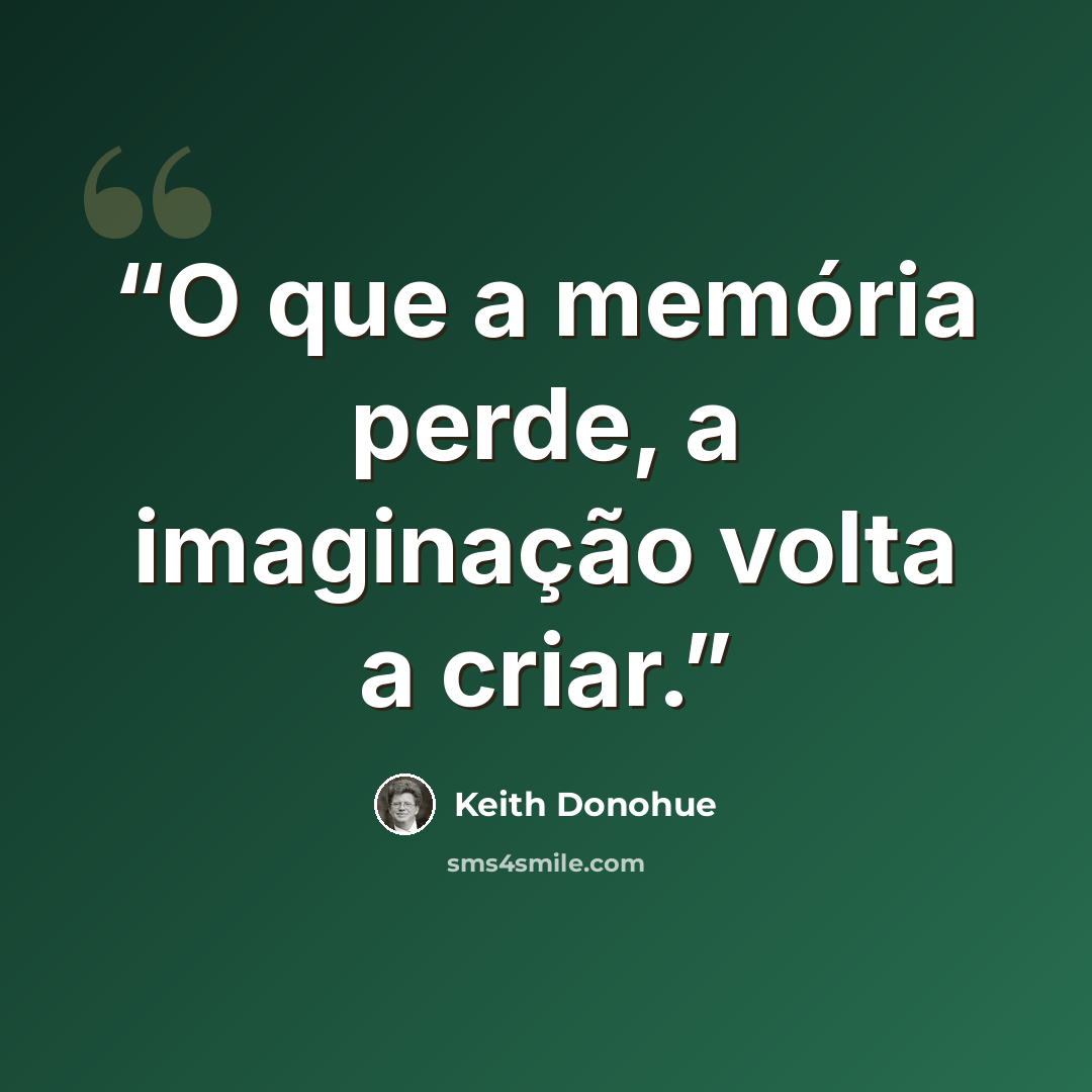“O que a memória perde, a imaginação volta a criar.” quote by Keith Donohue