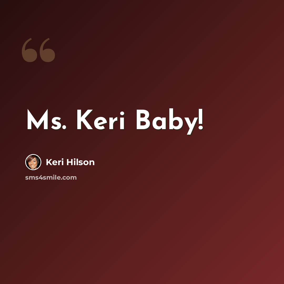 “Ms. Keri Baby!” quote by Keri Hilson