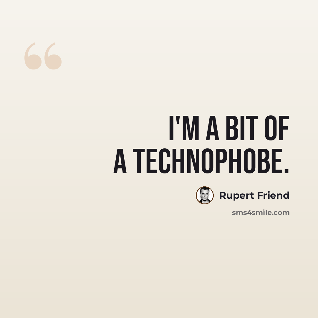 “I'm a bit of a technophobe.” quote by Rupert Friend