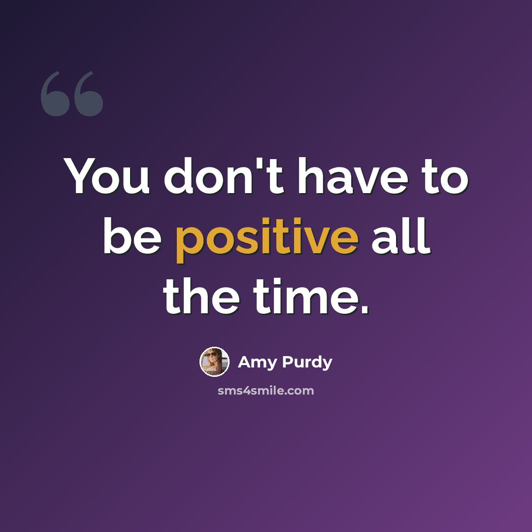 “You don't have to be positive all the time.” quote by Amy Purdy