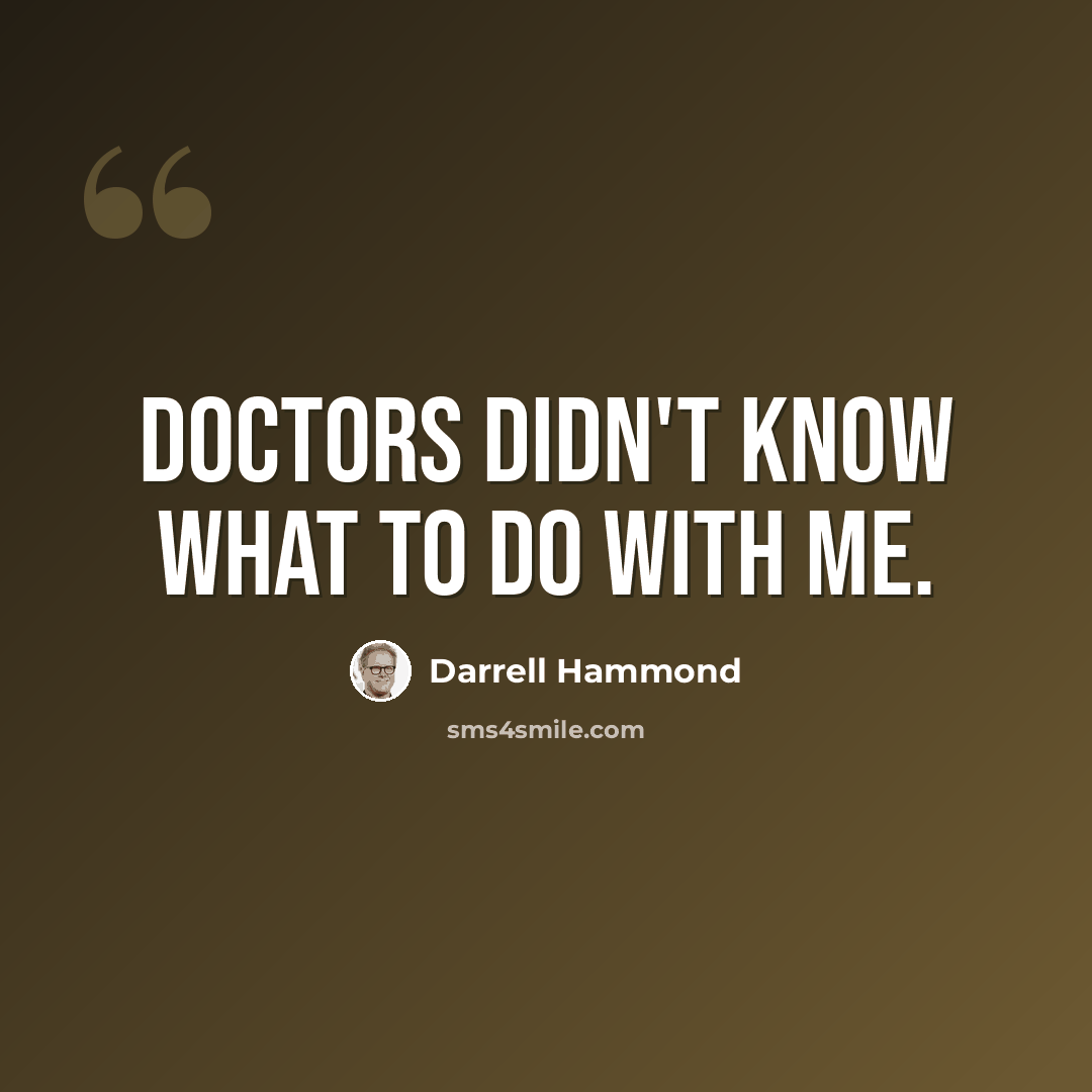 “Doctors didn't know what to do with me.” quote by Darrell Hammond