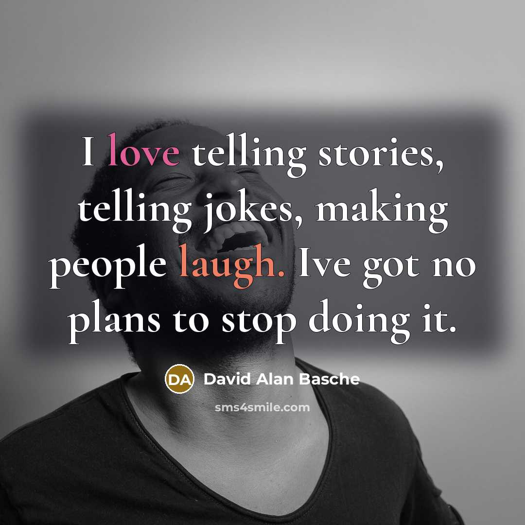 “I love telling stories, telling jokes, making people laugh. Ive got no plans to stop doing it.” quote by David Alan Basche
