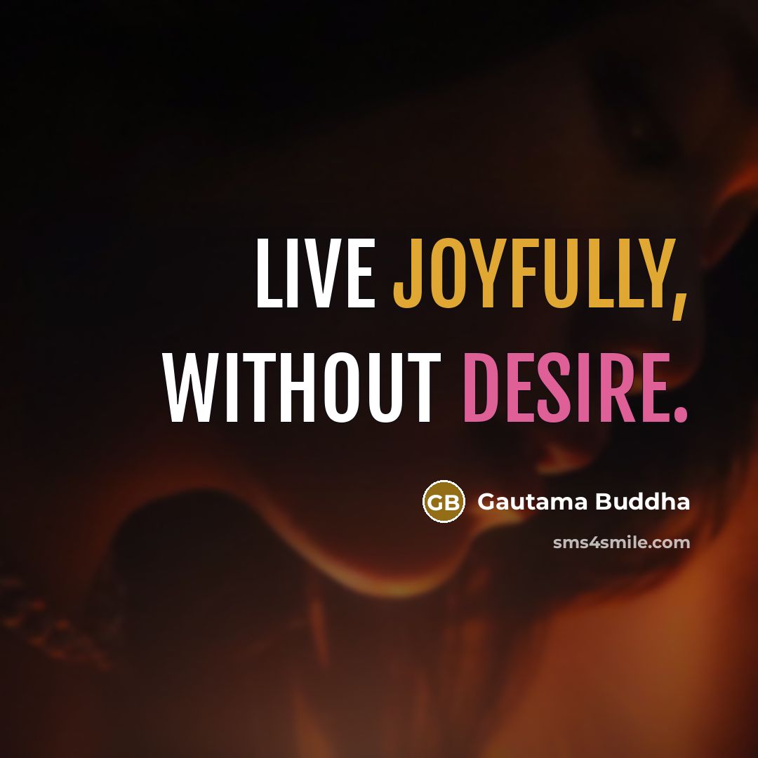 “Live joyfully, without desire.” quote by Gautama Buddha