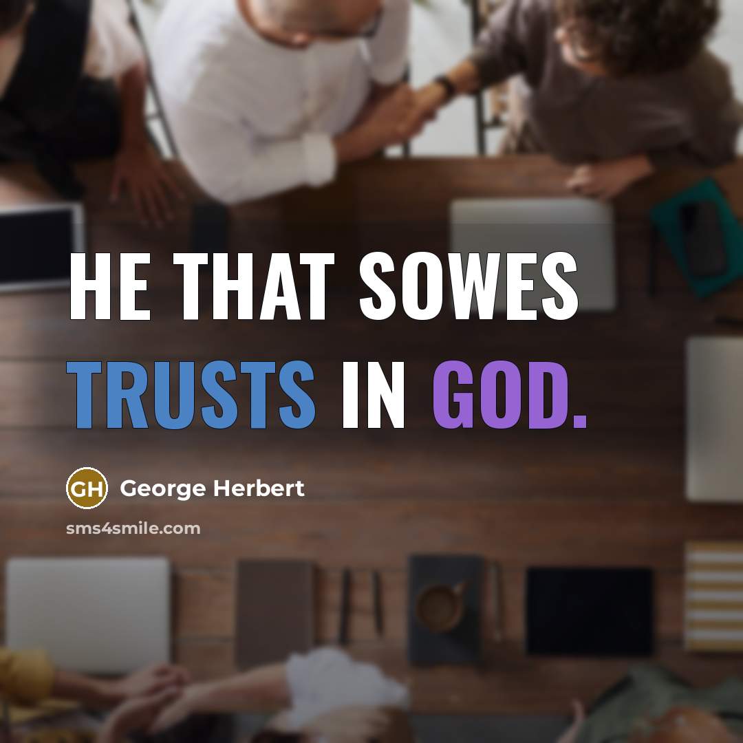 “He that sowes trusts in God.” quote by George Herbert