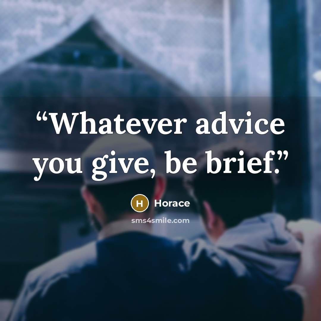 “Whatever advice you give, be brief.” quote by Horace