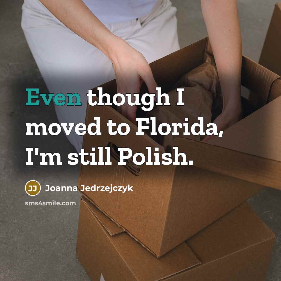 “Even though I moved to Florida, I'm still Polish.” quote by Joanna Jedrzejczyk