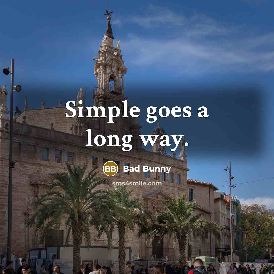 “Simple goes a long way.” quote by Bad Bunny