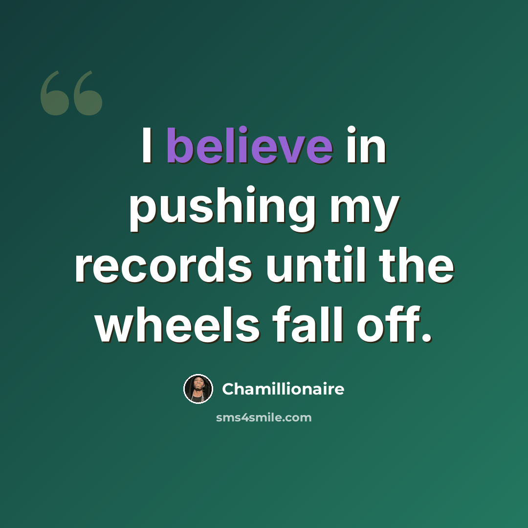 “I believe in pushing my records until the wheels fall off.” quote by Chamillionaire