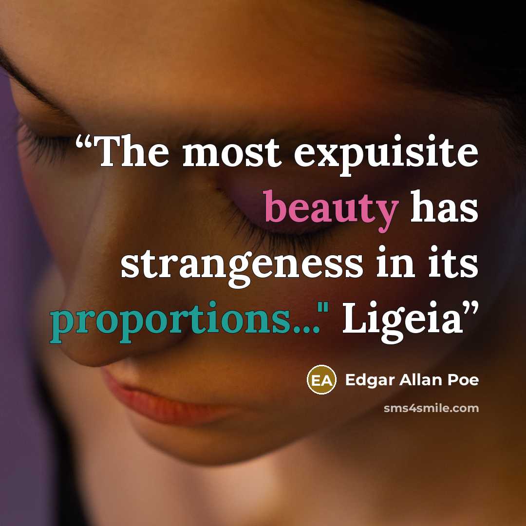 “The most expuisite beauty has strangeness in its proportions..." Ligeia” quote by Edgar Allan Poe