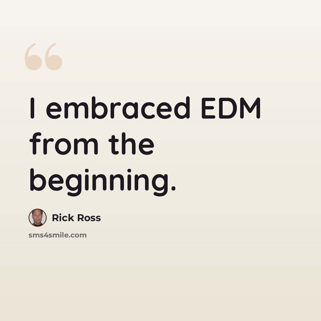“I embraced EDM from the beginning.” quote by Rick Ross