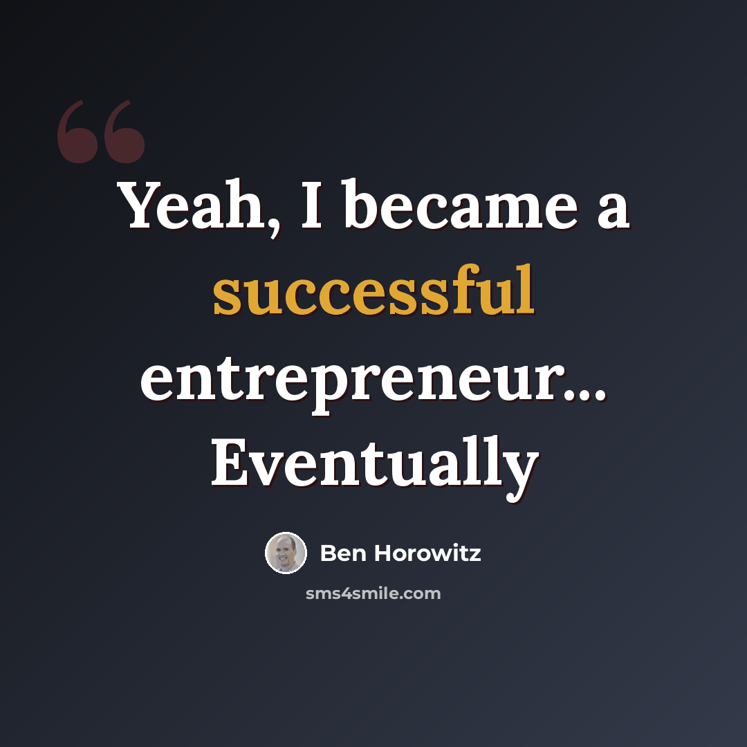 “Yeah, I became a successful entrepreneur... Eventually” quote by Ben Horowitz