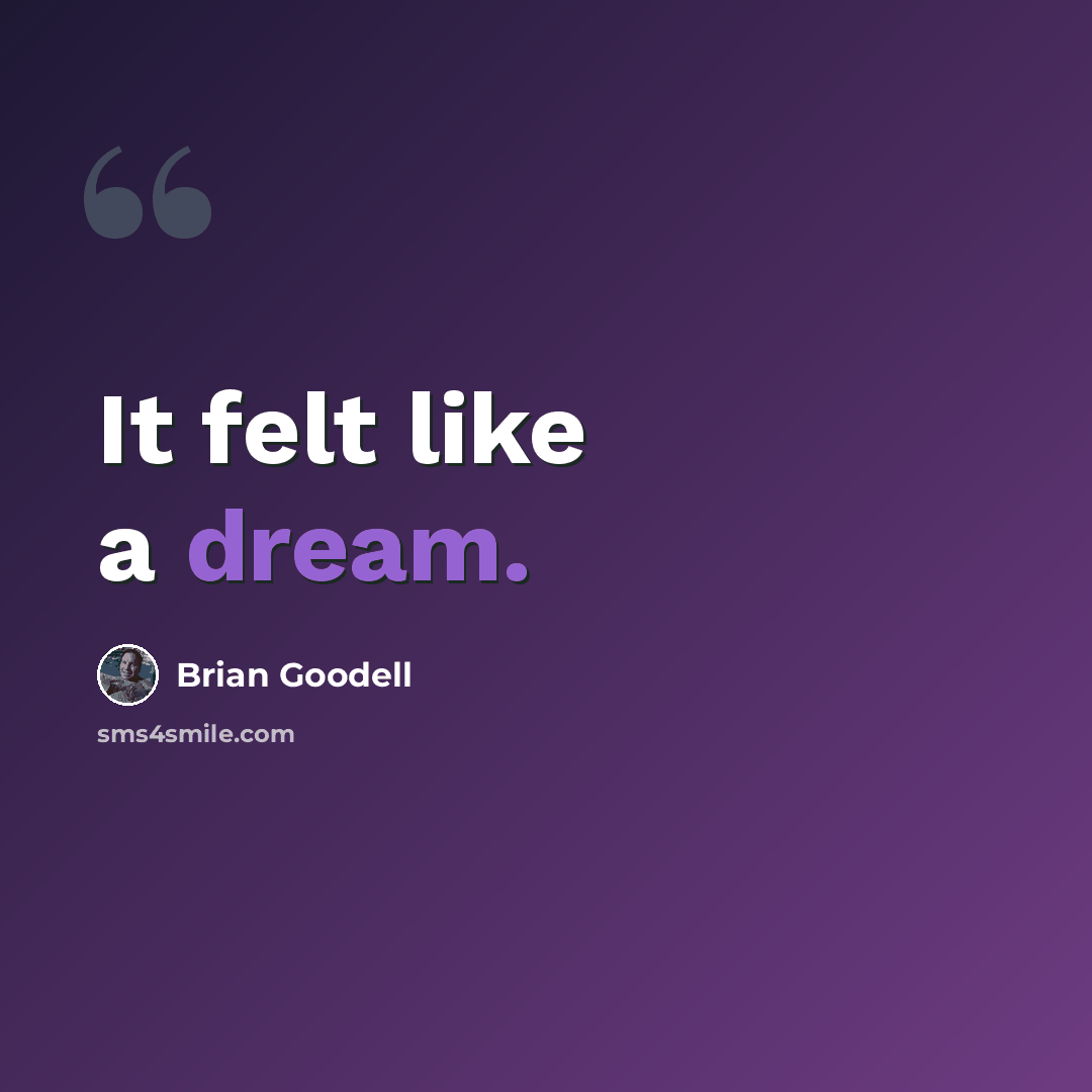 “It felt like a dream.” quote by Brian Goodell