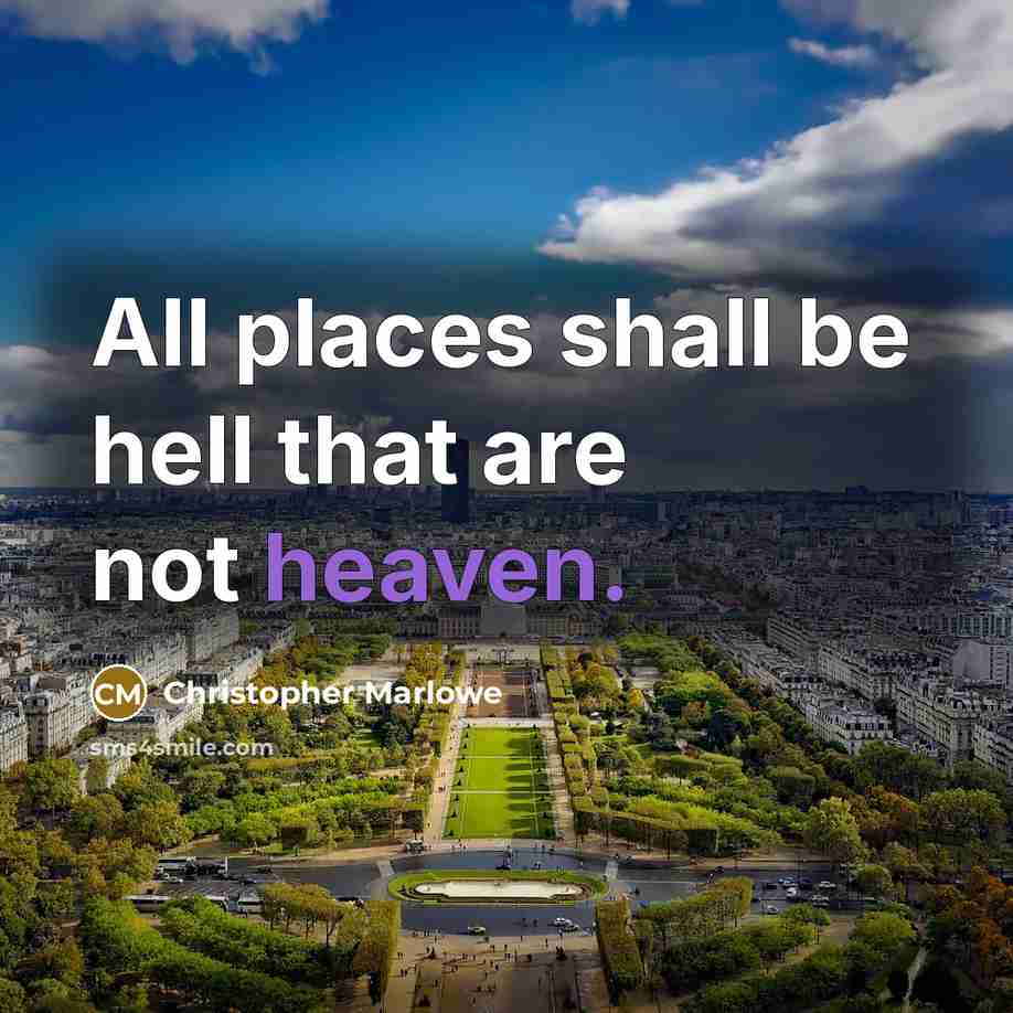 “All places shall be hell that are not heaven.” quote by Christopher Marlowe