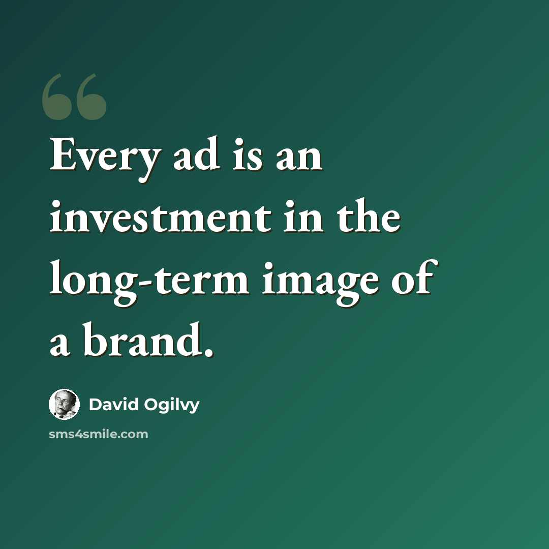 “Every ad is an investment in the long-term image of a brand.” quote by David Ogilvy