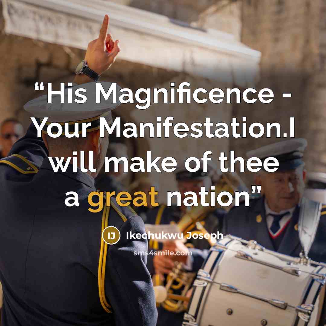 “His Magnificence - Your Manifestation.I will make of thee a great nation” quote by Ikechukwu Joseph