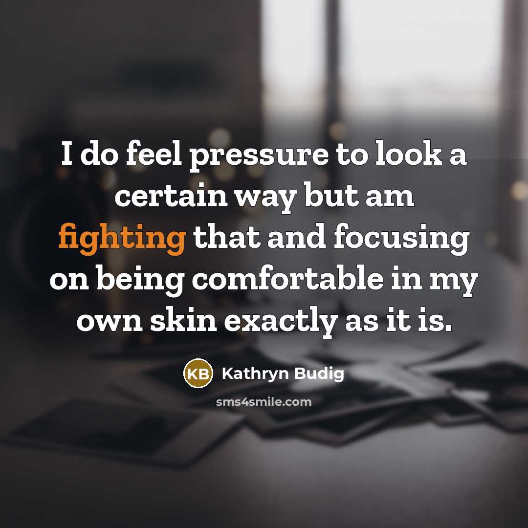 “I do feel pressure to look a certain way but am fighting that and focusing on being comfortable in my own skin exactly as it is.” quote by Kathryn Budig