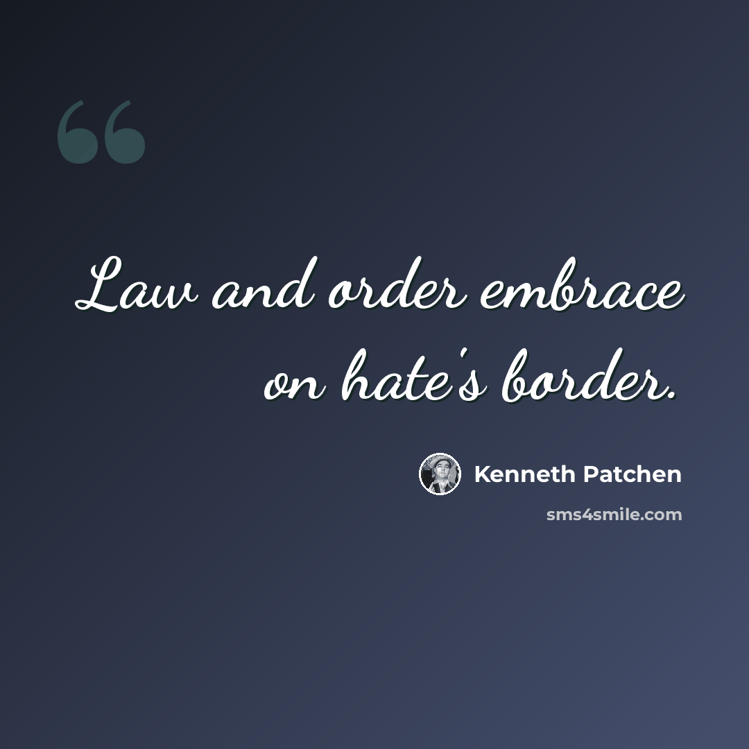 “Law and order embrace on hate's border.” quote by Kenneth Patchen