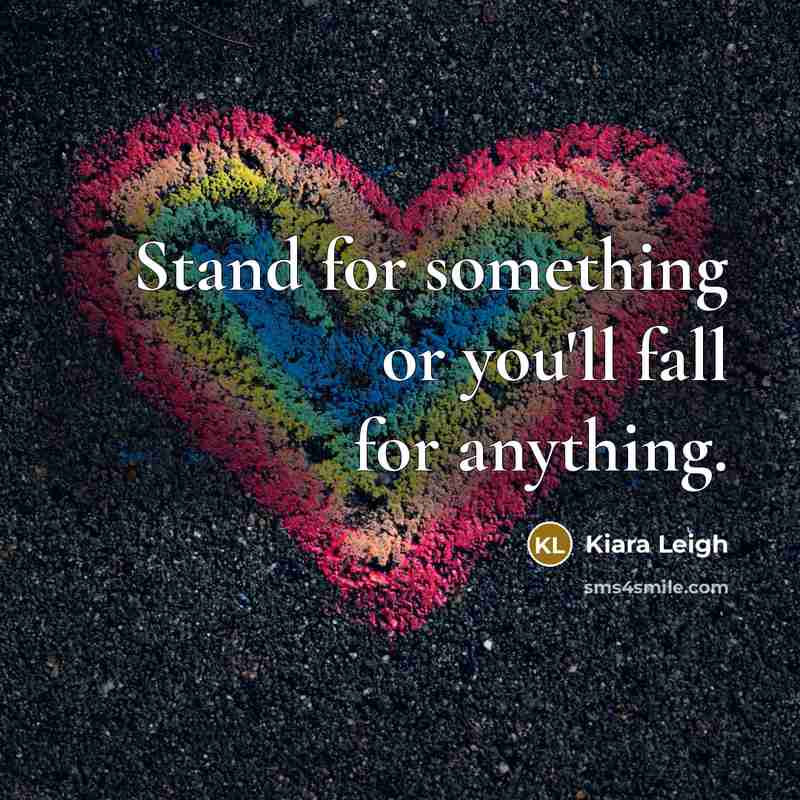 “Stand for something or you'll fall for anything.” quote by Kiara Leigh