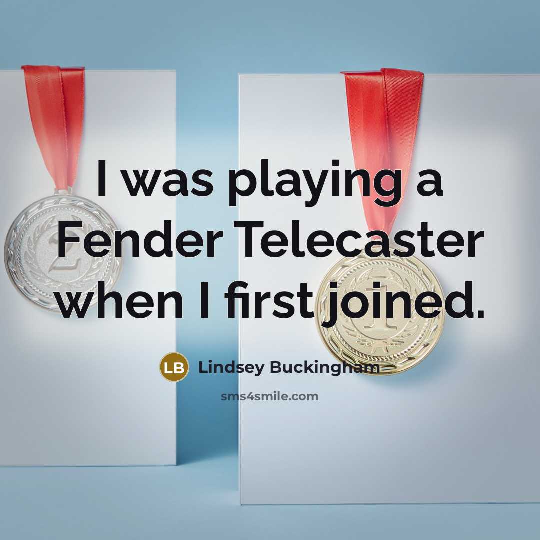 “I was playing a Fender Telecaster when I first joined.” quote by Lindsey Buckingham