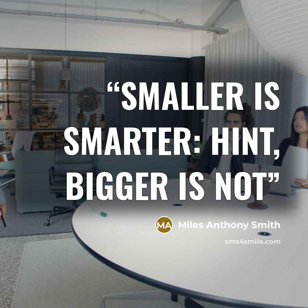 “Smaller Is Smarter: Hint, Bigger Is Not” quote by Miles Anthony Smith