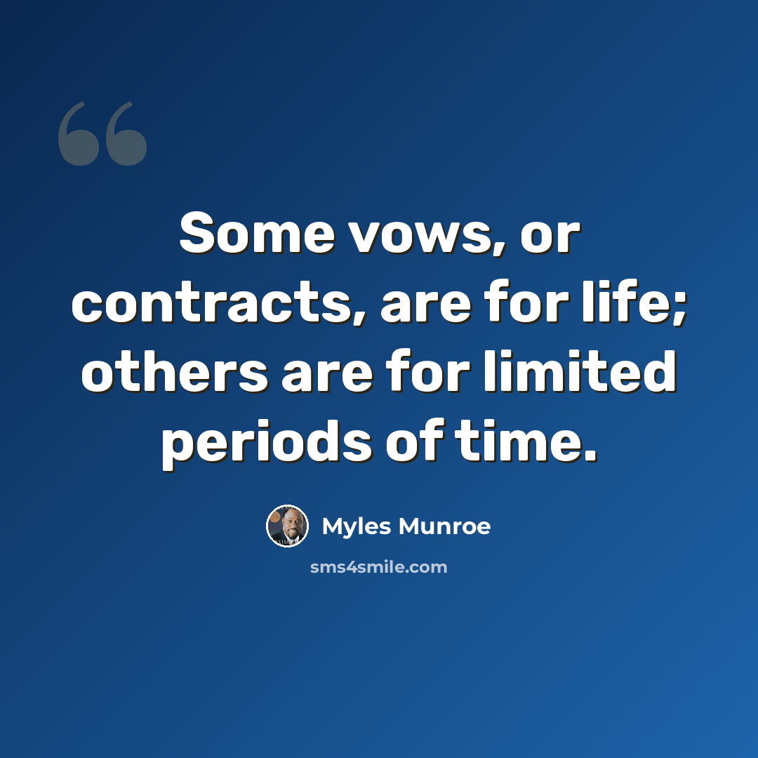 “Some vows, or contracts, are for life; others are for limited periods of time.” quote by Myles Munroe