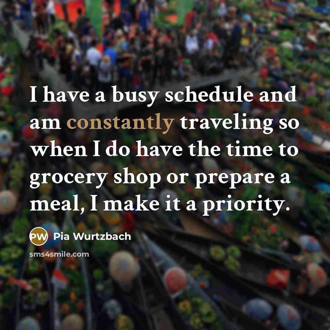 “I have a busy schedule and am constantly traveling so when I do have the time to grocery shop or prepare a meal, I make it a priority.” quote by Pia Wurtzbach