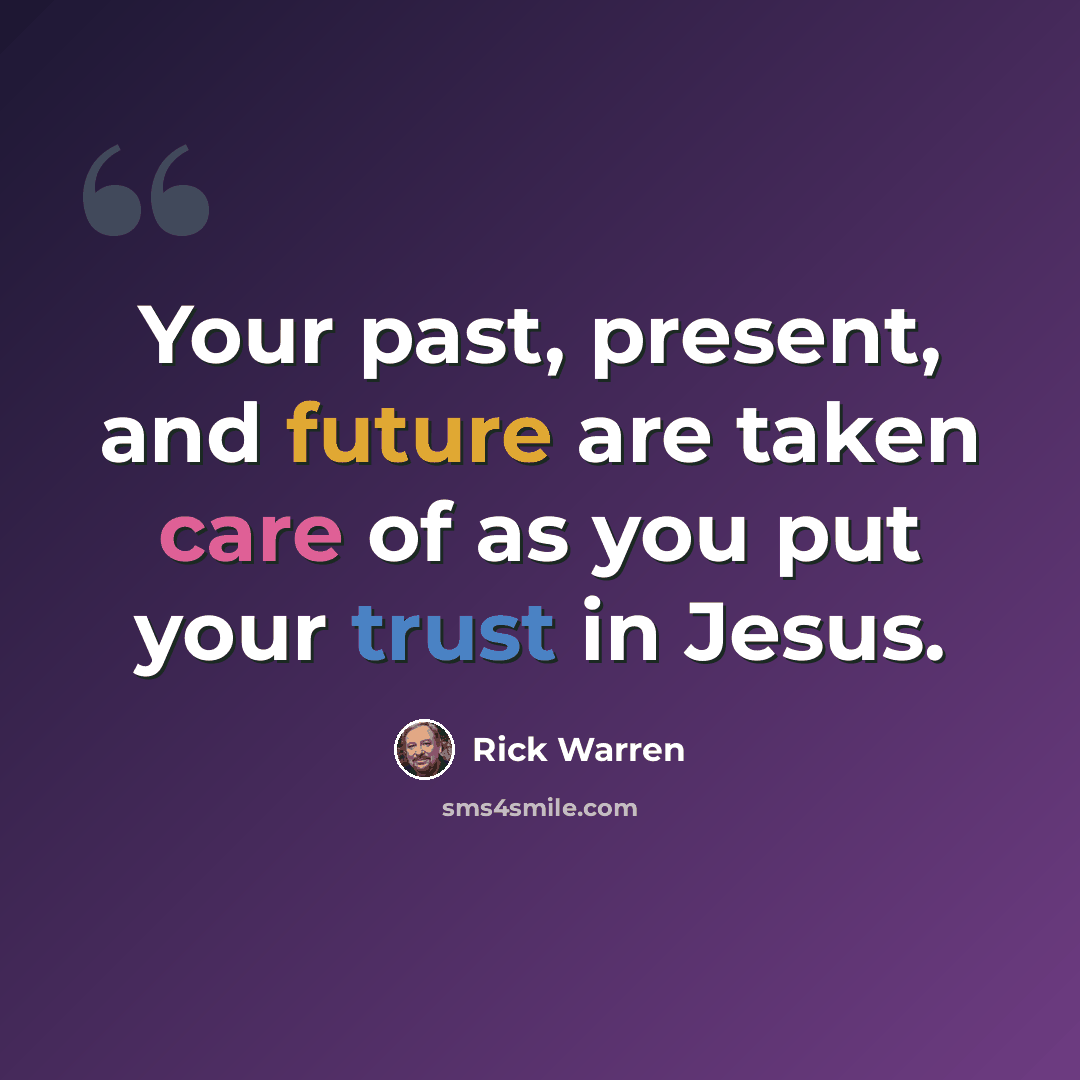 “Your past, present, and future are taken care of as you put your trust in Jesus.” quote by Rick Warren