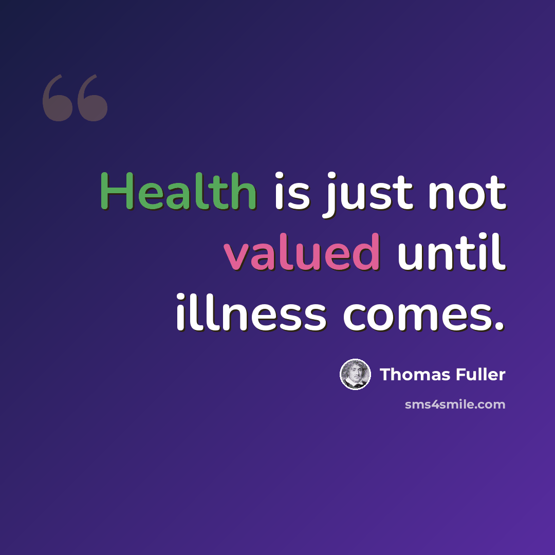“Health is just not valued until illness comes.” quote by Thomas Fuller