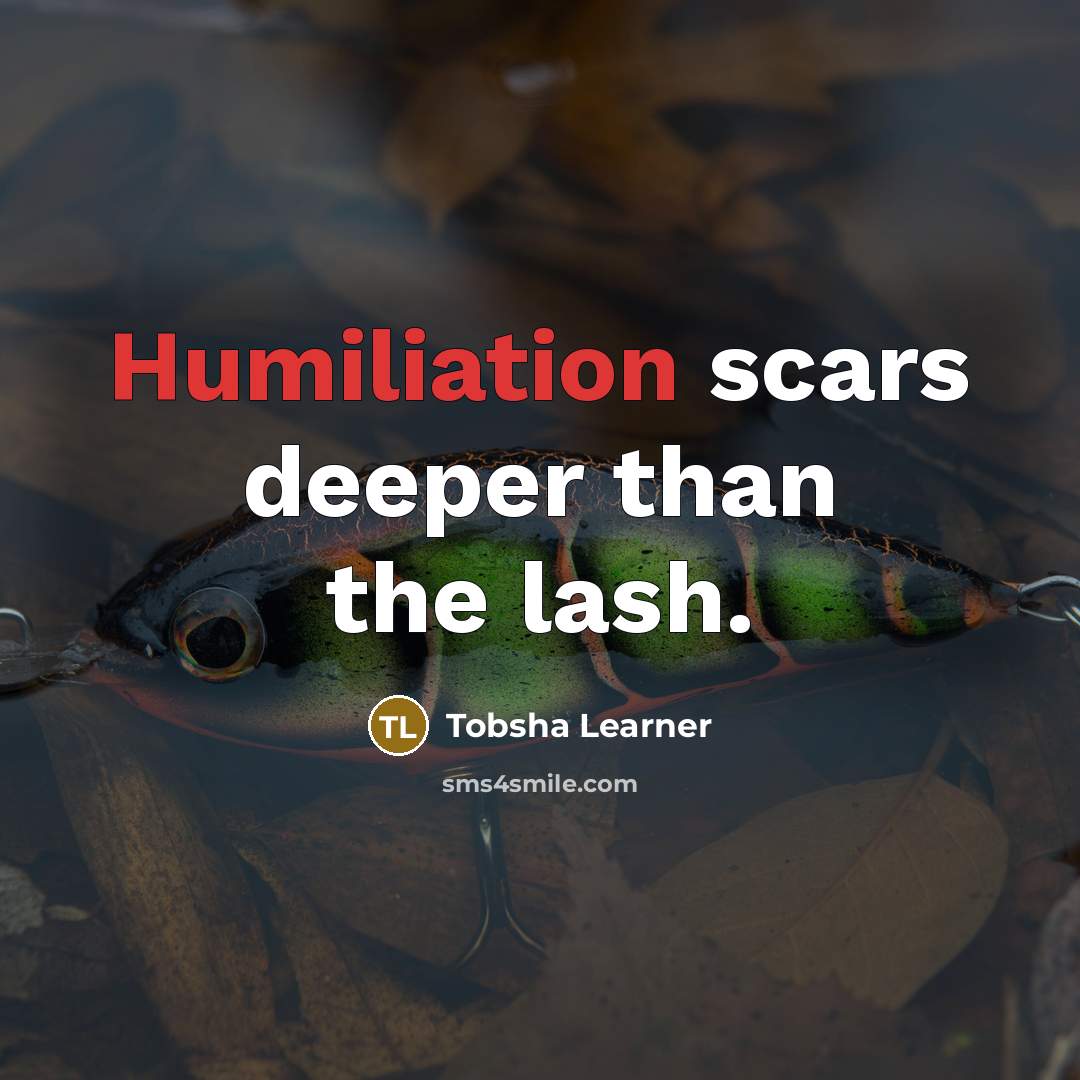 “Humiliation scars deeper than the lash.” quote by Tobsha Learner