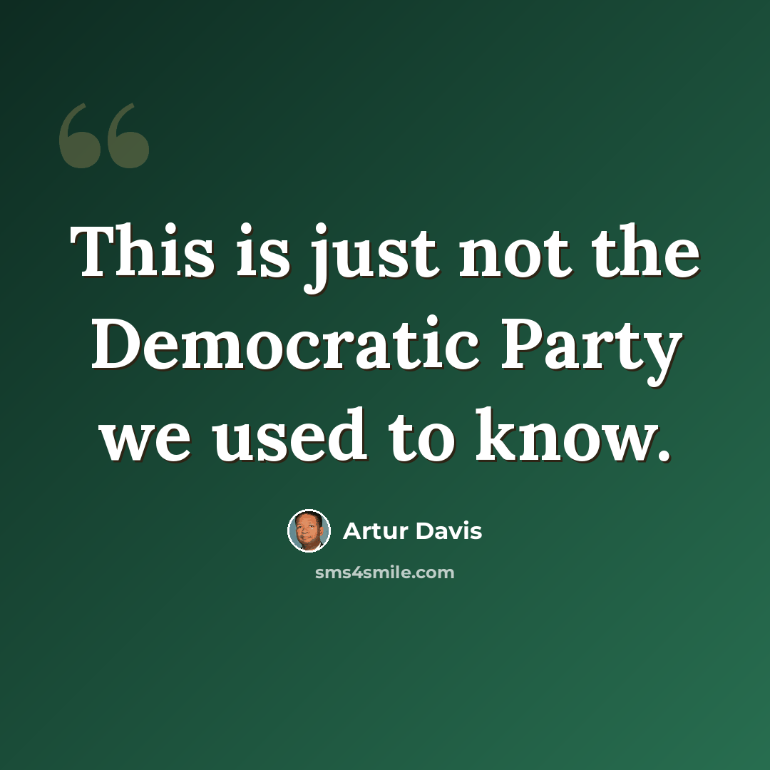 “This is just not the Democratic Party we used to know.” quote by Artur Davis