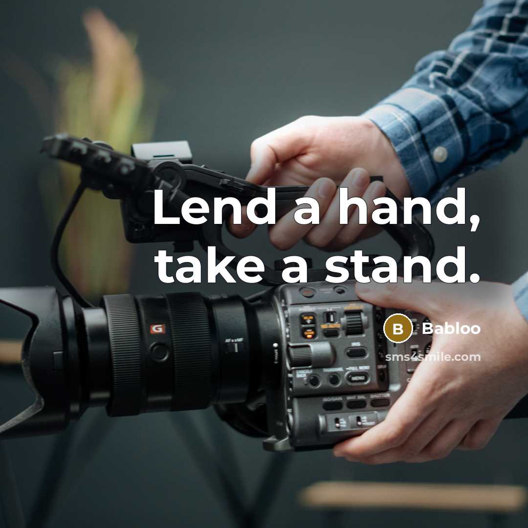 “Lend a hand, take a stand.” quote by Babloo