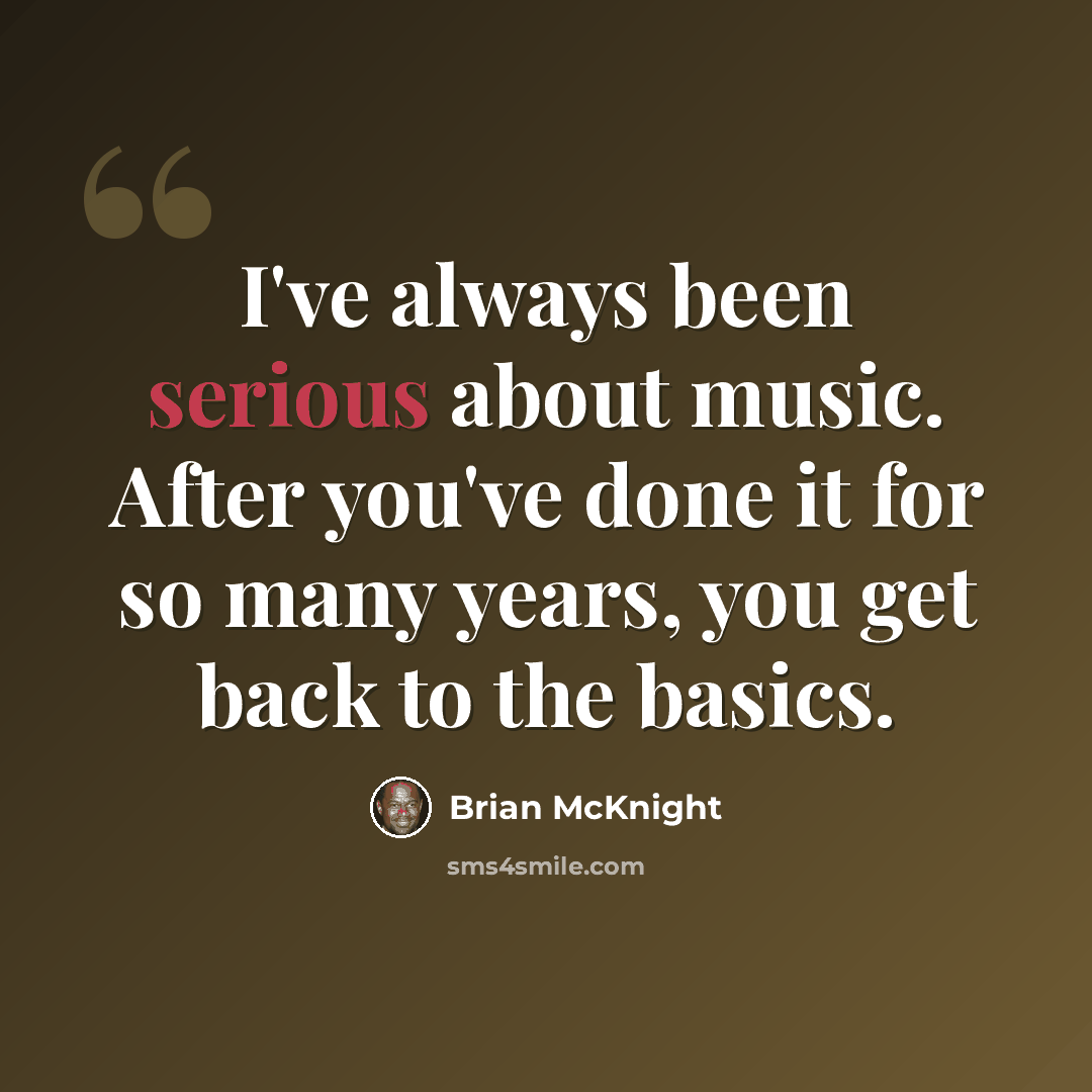 “I've always been serious about music. After you've done it for so many years, you get back to the basics.” quote by Brian McKnight